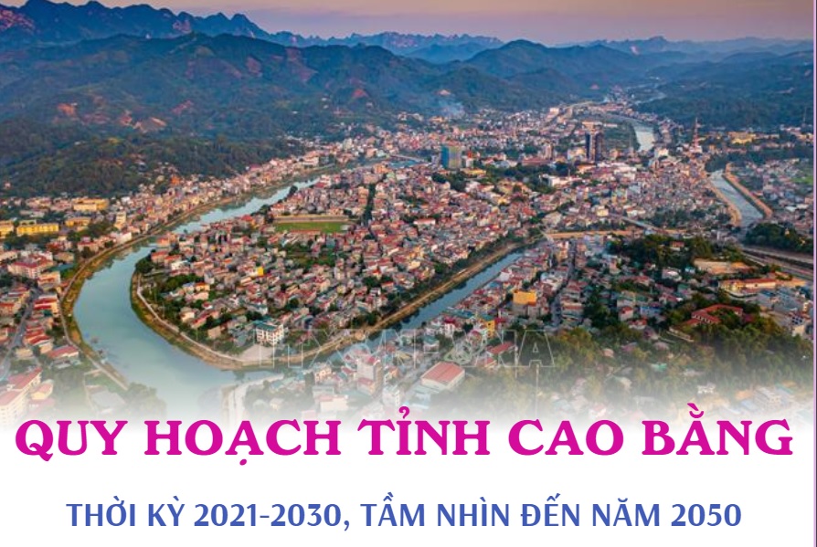  Quy hoạch tỉnh Cao Bằng thời kỳ 2021-2030, tầm nhìn đến năm 2050 